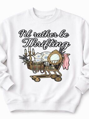 Id Rather Be Thrifting Womens Custom White Crewneck Graphic Sweatshirt Tops